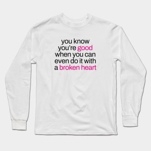 you're good even with a broken heart Long Sleeve T-Shirt